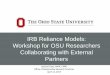 IRB Reliance Models: Workshop for OSU Researchers …orrp.osu.edu/files/2012/03/04.12.2017-IRB-Reliance... · 2012. 3. 4. · IRB Reliance Models: Workshop for OSU Researchers Collaborating