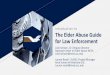 Introduction to The Elder Abuse Guide for Law Enforcement...Financial Abuse The Elder Abuse Guide for Law Enforcement • Financial Elder Abuse is using an older adult’s money or