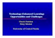 Technology-Enhanced Learning: Opportunities and Challenges · Technology-Enhanced Learning: Opportunities and Challenges Chuck Dziuban Patsy Moskal University of Central Florida
