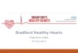Bradford Healthy Hearts · 2016. 9. 14. · BHH programme The aim of the BHH programme is to reduce CVD deaths by a min10% and prevent 140 strokes and 340 heart attacks by 2020. (1)