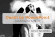 Death by PowerPoint - WordPress.com...Death by PowerPoint (and how to fight it) Alexei Kapterev There are 300 million PowerPoint users in the world* * estimate They do 30 million presentations