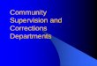 Community Supervision and Corrections Departments · 2019. 5. 17. · Community Justice Assistance Division (CJAD) • As per the Government Code, Section 509.002, CJAD facilitates