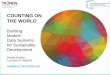 COUNTING ON THE WORLD - United Nations · 2018. 3. 14. · ALLIANCE White Paper . INCENTIVES FOR THIS REPORT • A lot of excitement about harnessing the data revolution. • A lot