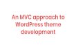WordPress theme An MVC approach to development 2017. 9. 12.آ  WordPress theme development. Bio. Mircea