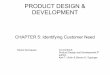 PRODUCT DESIGN & DEVELOPMENT...PRODUCT DESIGN & DEVELOPMENT CHAPTER 5: Identifying Customer Need Tetuko Kurniawan Coursebook: Product Design and Development 5th edition. Karl T. Ulrich