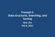 Precept 2: Data structures, Searching, and Sorting€¦ · Agenda • Linear data structures (queues and stacks) • Tree structure (binary trees for searching) • Sorting algorithms
