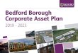 Bedford Borough Corporate Asset Plan · 2019. 6. 11. · 3 Bedford Borough Corporate Asset Plan 2019 - 2023 Foreword Like all public services, Bedford Borough Council faces significant