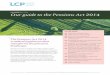 LCP GUIDE MAY 2014 Our guide to the Pensions Act 2014...LCP Guide to the Pensions Act 2014 - ay 2014 3 after 5 April 2016 they could have received the full new state pension.) Pension