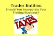 Trader Entities Should You Incorporate Your Trading Business?docs.hamzeianalytics.com/SR_030911.pdf · errors, inaccuracies, or omissions in this webinar. They do not warrant the