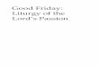 Good Friday: Liturgy of the - Scottish Episcopal Church · 2020. 4. 8. · Good Friday: Liturgy of the Lord’s Passion Notes As the second part of the Triduum – the great three-day
