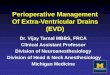 Perioperative Management Of Extra-Ventricular Drains (EVD) · 2019. 2. 21. · Indications for Placement of EVD 2. ICP monitoring in TBI TBI with post resuscitation GCS of 3-8 and