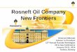 Rosneft Oil Company New Frontiers...5 4,884 kboepd – hydrocarbons production, 4,193 kbpd– 5% of global oil consumption(2) in 2012 the country’s third largest gas producer 3.0
