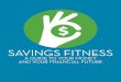 Savings Fitness: A guide to your money and your financial ... savings-fitness.pdf · SAVINGS FITNESS: A GUIDE TO YOUR MONEY AND YOUR FINANCIAL FUTURE 3 YOUR SAVINGS FITNESS DREAM