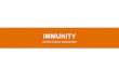 IMMUNITY · 2019. 5. 12. · Understand that active immunity may be acquired through natural exposure to a pathogen or through vaccination. Homework Independent content revision