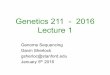 Genetics 211 - 2016 Lecture 1 - Stanford University · 2016. 1. 7. · Genome Sequencing Gavin Sherlock gsherloc@stanford.edu January 5th 2016 Genetics 211 - 2016 Lecture 1