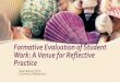 Formative Evaluation of Student Work: A Venue for ...admee.org/wp-content/uploads/sara.pdf•Instructor reflection for enhanced practice •Students (and later as practitioner) reflection