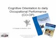 Cognitive Orientation to daily Occupational Performance (CO-OP) · 2017. 10. 18. · 34 CO-OP, the evidence • Exploration of cognitive approach –10 single case experiments (Wilcox