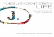 THEJESUS-CENTERED LIFE · 2018. 4. 20. · part of our lives. But we need to get re-introduced to ... every Jesus-Centered resource. 5 0 6 9 9 9 7 8 1 4 7 0 7 4 0 1 0 8. 2 The Jesus-Centered