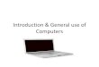Introduction & General use of Computers...Introduction & General use of Computers . Introduction To Computer Parts of a computer If you use a desktop computer, you might already know