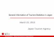 General Information of Tourism Statistics in JapanVisiting Japan ・・・A survey about foreign visitors’ visitation rates by prefecture, purposes of visits, etc. *This survey has