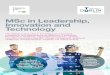 MSc in Leadership, Innovation and Technology...MSc in Leadership, Innovation and Technology This Masters is grounded in the integration of personal, professional and organisational
