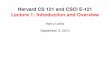 Harvard CS 121 and CSCI E-121 Lecture 1: Introduction and … · 2013. 9. 3. · Lecture 1: Introduction and Overview Harry Lewis ... Harvard CS 121 & CSCI E-121 September 3, 2013