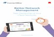 Better Network Management · 2019. 8. 8. · days, and days…well, you get the picture. There is a better way to master your client’s network, and it all begins with better network