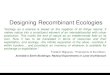 Designing Recombinant Ecologies...Designing Recombinant Ecologies “Ecology as a science is based on the negation of all things natural.It makes nature into a constituent element
