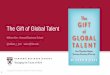 The Gift of Global Talent - Information Technology and Innovation … · 2019. 3. 28. · global talent flows. 1. Talent on the move 2. The economics of talent clusters 3. Innovation
