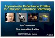 Approximate Reflectance Profiles for Efficient Subsurface ... · Approximate Reflectance Profiles for Efficient Subsurface Scattering Per Christensen Pixar Animation Studios SIGGRAPH
