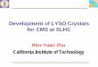 Development of LYSO Crystals for CMS at SLHCzhu/talks/ryz_080415_SLHC.pdf · 2008. 6. 19. · Ren-Yuan Zhu California Institute of Technology. CMS ECAL SLHC Workshop, Ren-yuan Zhu,