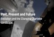 2017 Past, Present and Future CITY 3... · Past, Present and Future Evolution and the Changing Charlotte Landscape. Promote Charlotte. Our Business. ... Digital HR Tech is tool Data-driven,