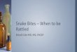 Snake Bites – When to be Rattled - SDACEP Conference talk - final... · 2020. 3. 10. · US Snake Bites ›Snakebites lead to approximately 9,000 emergency department (ED) visits