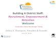 Building A District Staff: Recruitment, Empowerment ...€¦ · • Learn about best practices in employee recruitment, development and retention • Explore reasons why nonprofits