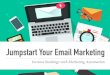 Jumpstart Your Email Marketing - oxfordmediaworks.com€¦ · email marketing. Advanced automation tips for more personalized messages. A better ROI for all of your online activities