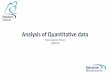 Analysis of Quantitative data · Analysis of Quantitative Data •Choose the correct statistical test to answer your question: –They are 2 types of statistical tests: •Parametric
