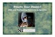 Who s Your Daddy? · 2010. 11. 8. · Who=s Your Daddy? DNA and Relitigating Paternity Judgments . What to do when you find out you are not AThe Daddy@ The old way of dealing with