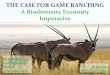 THE CASE FOR GAME RANCHING - A Biodiversity ......investment: 3. Potential financial performance of intensive golden wildebeest ¹ Return on capital investment: 4. Game ranchers’