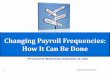 Changing Payroll Frequencies: How It Can Be Done...©2016 The Payroll Advisor 6 Vicki M. Lambert, CPP, is President and Academic Director of The Payroll Advisor , a firm specializing