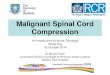 Spinal cord compression cord... · What is malignant spinal cord compression? • Occurs when cancer cells grow in/near to spine and press on the spinal cord & nerves • Results
