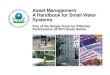 Asset Management: A Handbook for Small Water Systems...How asset management can help improve your system’ s financial health and ability to provide safe drinking water . How asset