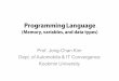 Programming Language - KOCWelearning.kocw.net/KOCW/document/2015/kookmin/... · 2016. 9. 9. · Programming Language (Memory, variables, and data types) Prof. Jong-Chan Kim Dept
