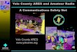 Yolo County ARES Documents...Yolo County ARES 6 Yolo ARES has provided Red Cross with communication links: between shelters and chapter houses support for damage assessment supply