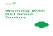 Working With Girl Scout Juniors · 2016. 10. 6. · Girl Scout Goals and Girl Scout Outcomes Discover, Connect, and Take Action, which also are terms to describe the short-term outcomes