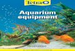 Aquarium equipment - Amazon S3 · 2017. 5. 31. · right equipment. Whether your aquarium comes complete with everything you need, like the Tetra ... Reliability and safety are essential