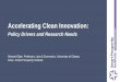 Accelerating Clean Innovation · 2018. 5. 22. · Why Clean Innovation Matters • Environment o Reduce cost and time to meet climate targets (and other green goals) • Economy o