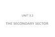 THE SECONDARY SECTOR€¦ · the secondary sector. The economic development encouraged people to leave the land and go and work in the new factories springing up across the UK. The