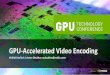 GPU-Accelerated Video Encoding - NVIDIA · Hybrid CPU-GPU encoding pipeline •The codec should be designed with best practices for both CPU and GPU architectures •PCI-e is the