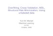 Overfitting, Cross Validation, MDL, Structural Risk Minimization, … · 2003. 10. 16. · Overfitting, Cross Validation, MDL, Structural Risk Minimization, Using unlabeled data Tom