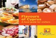 Flavours of Cyprus€¦ · Not so long ago grain, oil and wine were stored in pitharia, those enormous onion shaped terracotta pots that adorn the countryside. The island has always